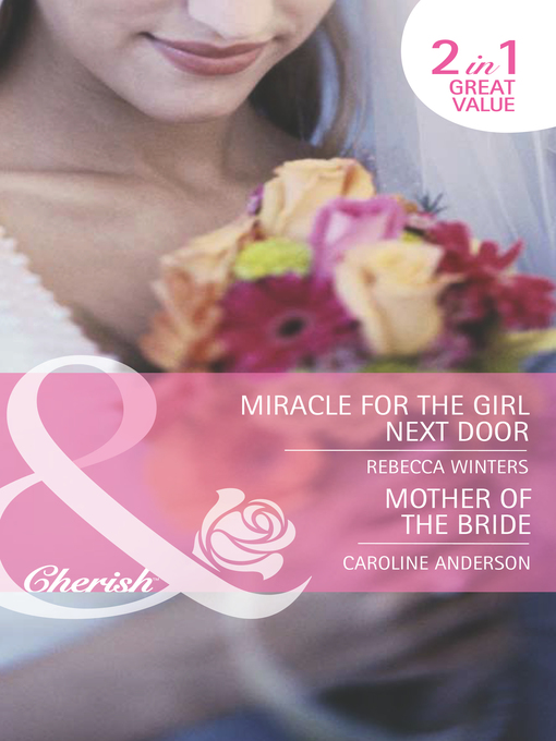 Title details for Miracle for the Girl Next Door / Mother of the Bride by Rebecca Winters - Available